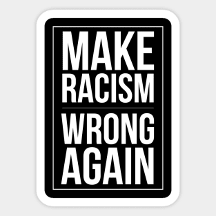 Make Racism wrong again Sticker